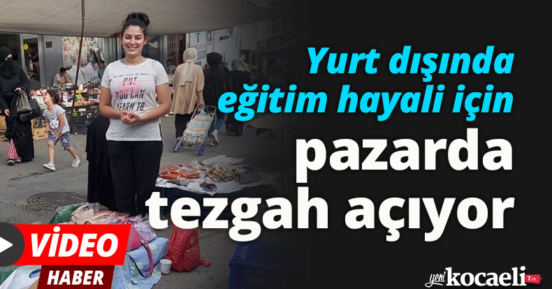Yurt dışında eğitim hayali için pazarda tezgah açıyor
