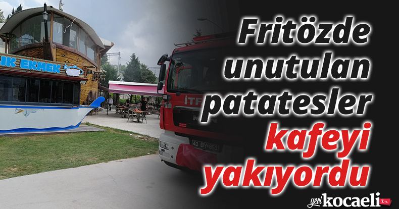 Fritözde unutulan patatesler kafeyi yakıyordu