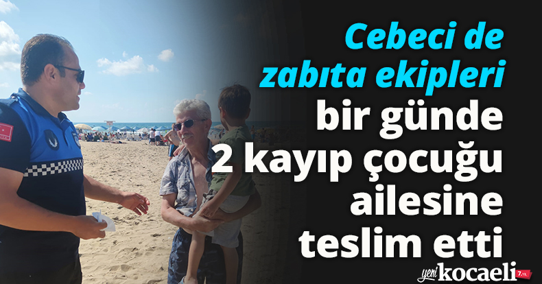 Cebeci de zabıta ekipleri bir günde  2 kayıp çocuğu ailesine teslim etti