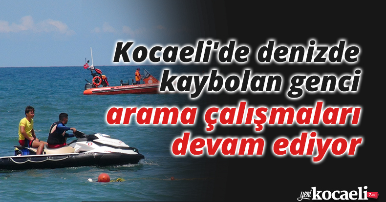 Kocaeli'de denizde kaybolan genci arama çalışmaları devam ediyor