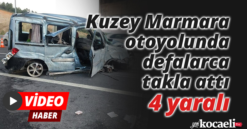 Kuzey Marmara otoyolunda defalarca takla attı: 4 yaralı
