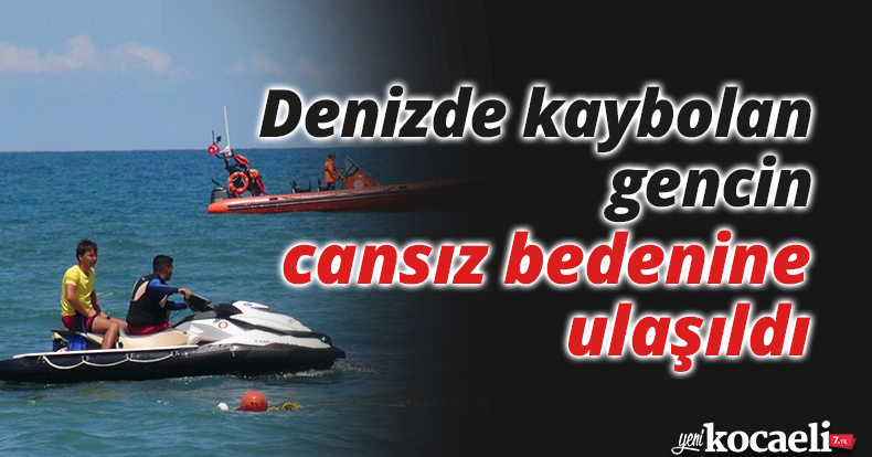 Denizde kaybolan gencin cansız bedenine ulaşıldı