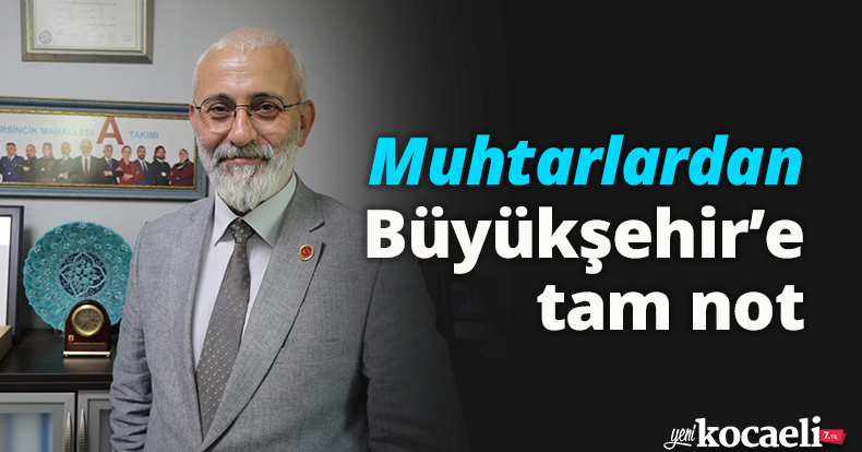Muhtarlardan Büyükşehir’e tam not