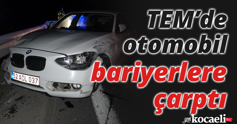 TEM’de otomobil bariyerlere çarptı