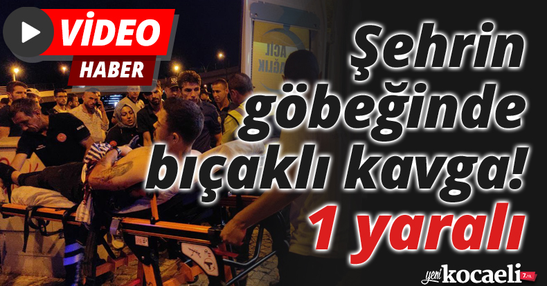 Şehrin göbeğinde bıçaklı kavga! 1 yaralı