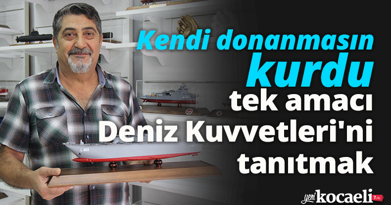 Kendi donanmasını kurdu, tek amacı Deniz Kuvvetleri'ni tanıtmak