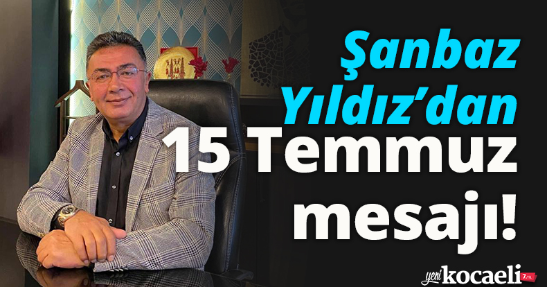 Şanbaz Yıldız’dan 15 Temmuz mesajı!