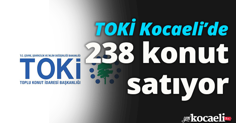 TOKİ Kocaeli’de 238 konut satıyor