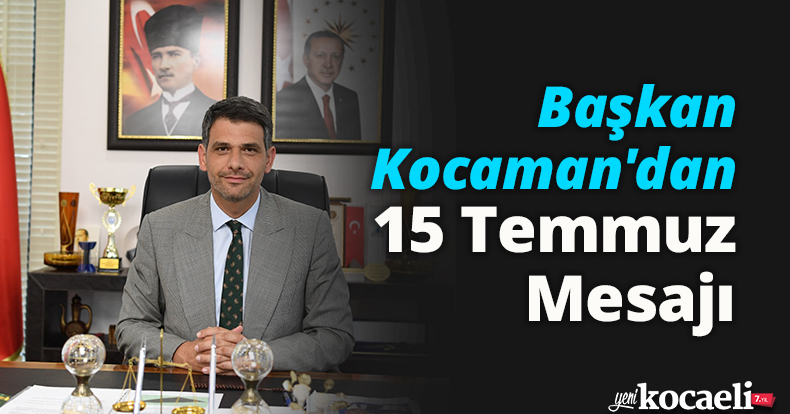 Başkan Kocaman'dan 15 Temmuz Mesajı