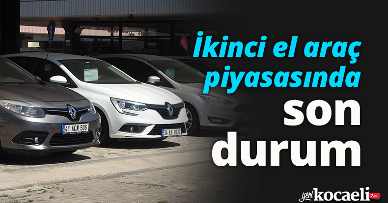 İkinci el araç piyasasında son durum