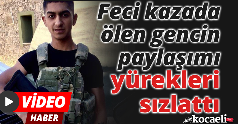 Feci kazada ölen gencin paylaşımı yürekleri sızlattı