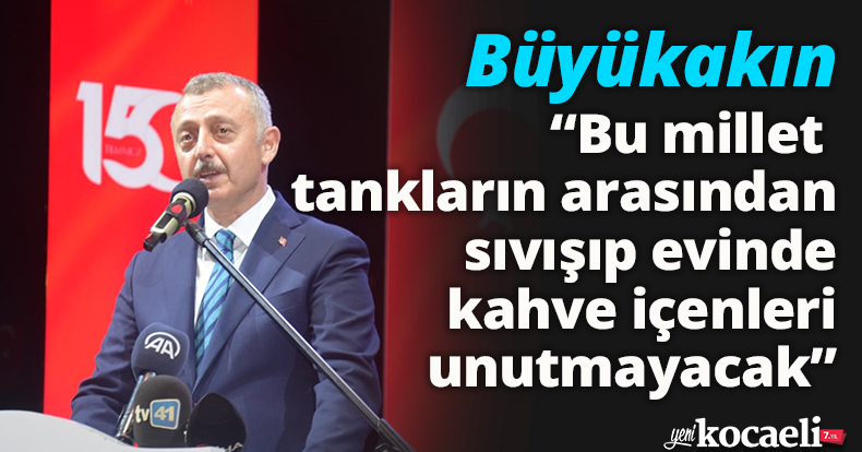 “MİLLET BUNLARI UNUTMAYACAK”