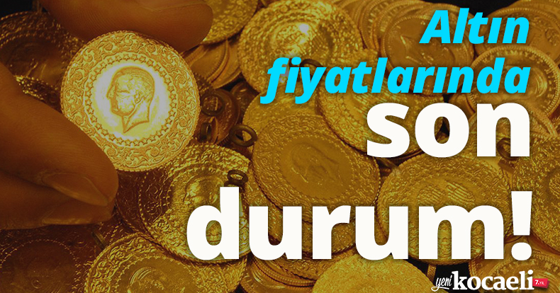 Altın fiyatlarında son durum!