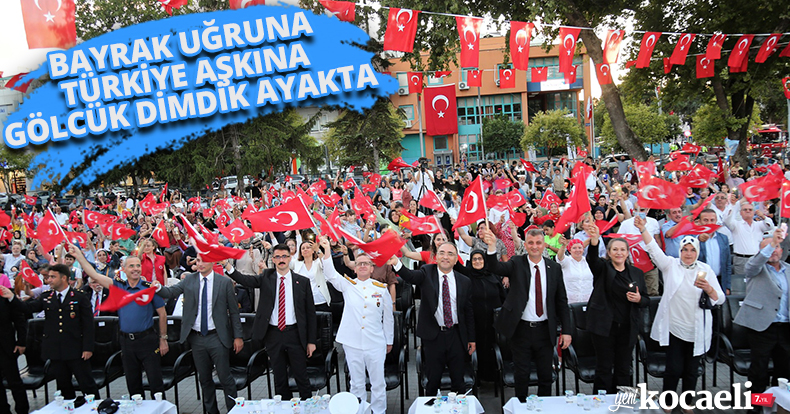 BAYRAK UĞRUNA TÜRKİYE AŞKINA GÖLCÜK DİMDİK AYAKTA