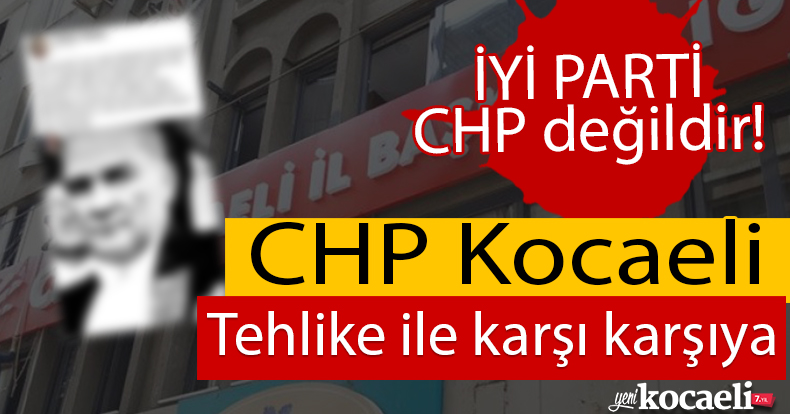 “CHP Kocaeli Çok ciddi tehlikeyle karşı karşıya, çok tehlikeli tutum içindesiniz”