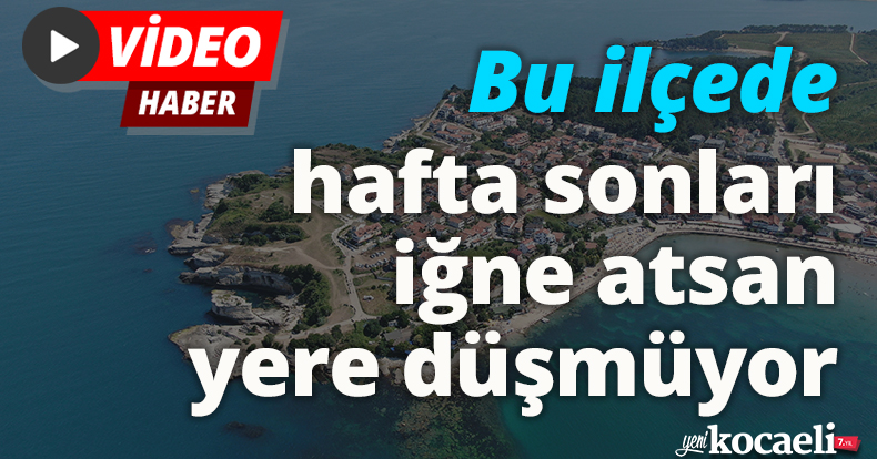 Bu ilçede hafta sonları iğne atsan yere düşmüyor