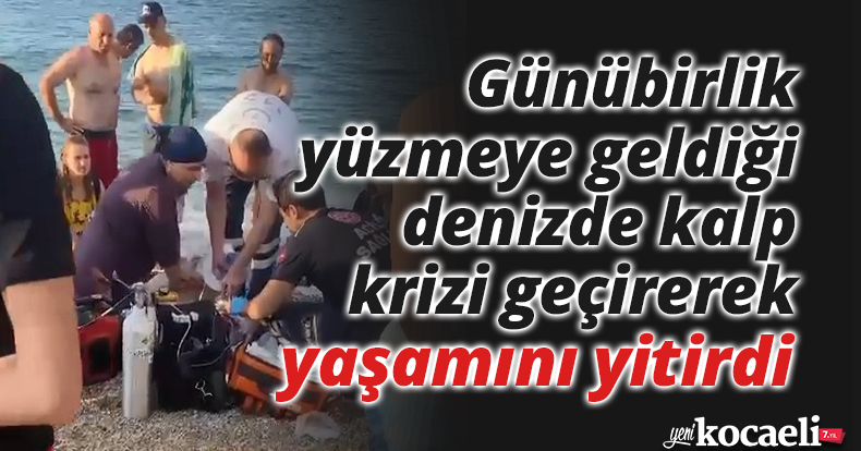 Günübirlik yüzmeye geldiği denizde kalp krizi geçirerek yaşamını yitirdi
