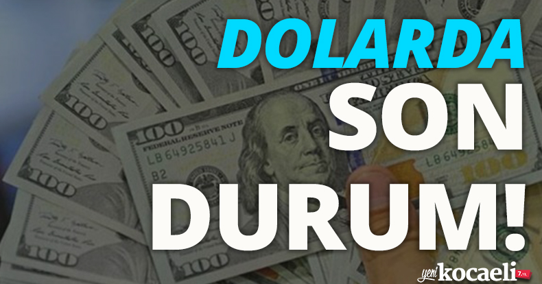Dolarda son durum!