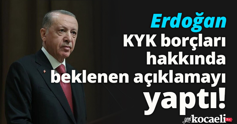 Erdoğan KYK borçları hakkında beklenen açıklamayı yaptı!