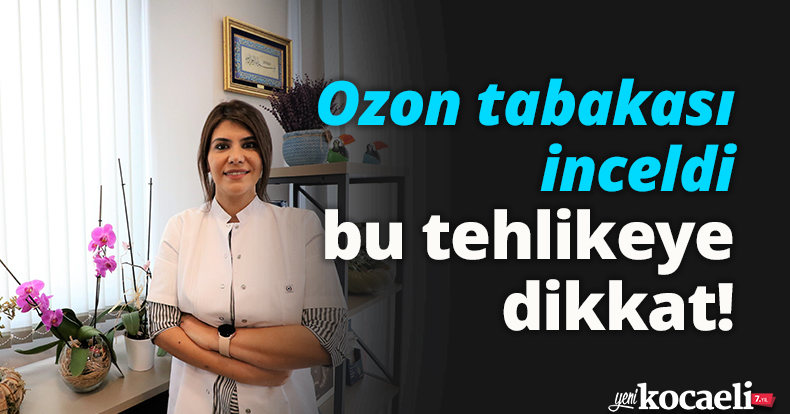 Ozon tabakası inceldi, bu tehlikeye dikkat!