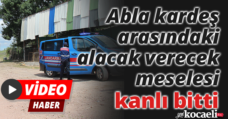 Abla kardeş arasındaki alacak verecek meselesi kanlı bitti