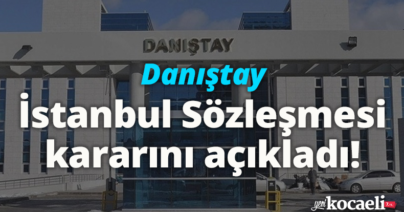 Danıştay İstanbul Sözleşmesi kararını açıkladı!