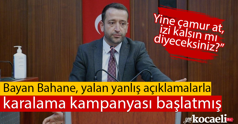 “BAYAN BAHANE KONUYU ARAŞTIRMADAN KARALAMA KAMPANYASI BAŞLATTI”