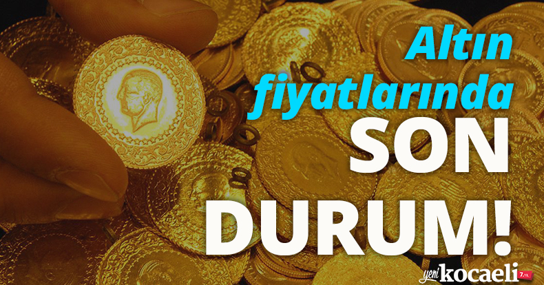 Altın fiyatlarında son durum!
