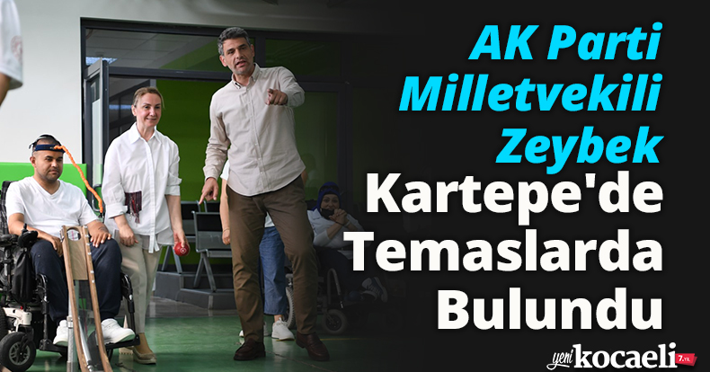 AK Parti Milletvekili Zeybek Kartepe'de Temaslarda Bulundu