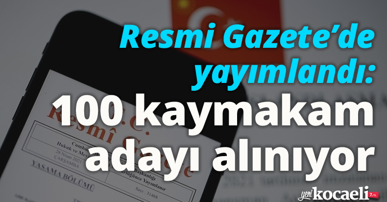 Resmi Gazete’de yayımlandı: 100 kaymakam adayı alınıyor