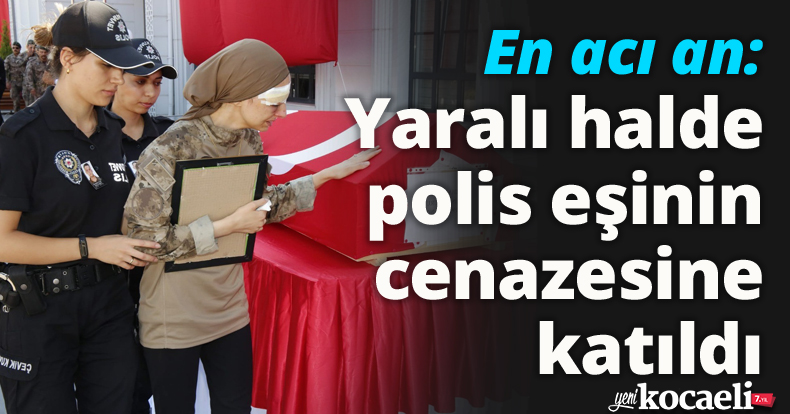 En acı an: Yaralı halde polis eşinin cenazesine katıldı