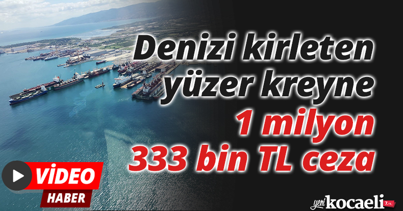 Denizi kirleten yüzer kreyne 1 milyon 333 bin TL ceza