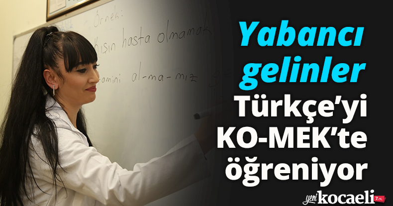 Yabancı gelinler Türkçe’yi KO-MEK’te öğreniyor