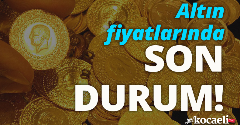 Altın fiyatlarında son durum!