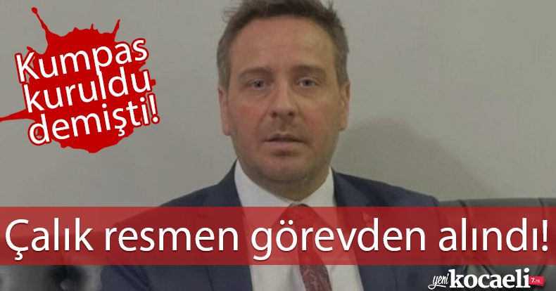 kumpas kuruldu demişti...Çalık resmen görevden alındı!
