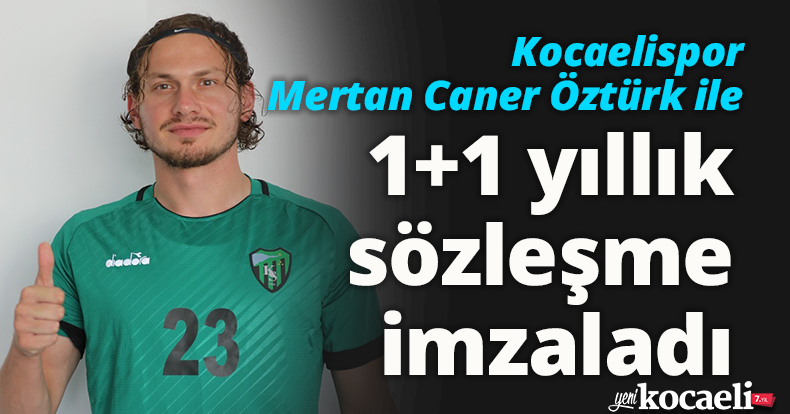 Kocaelispor, Mertan Caner Öztürk ile 1+1 yıllık sözleşme imzaladı