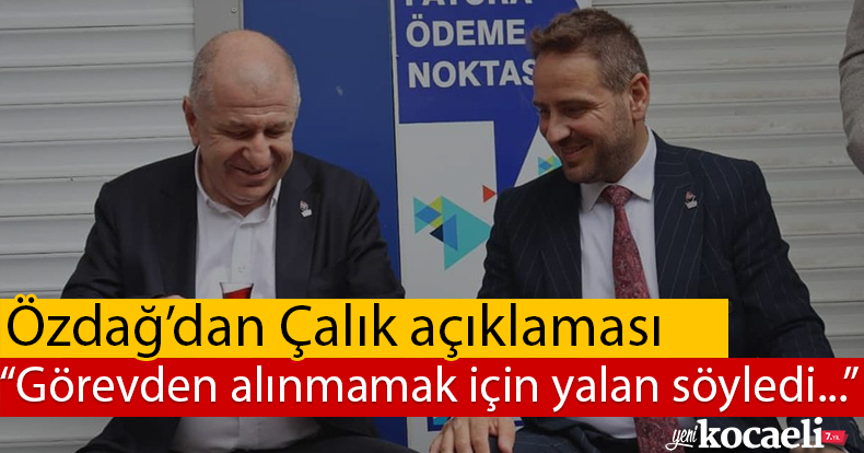 Özdağ'dan Çalık açıklaması: Görevden alınmamak için yalan söyledi...