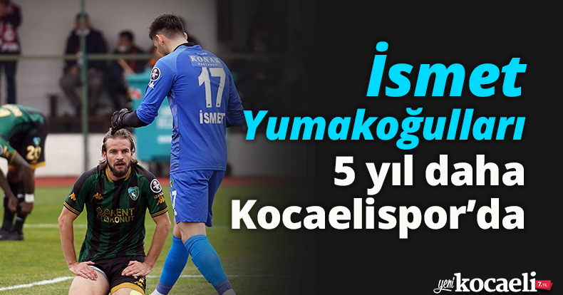 İsmet Yumakoğulları, 5 yıl daha Kocaelispor’da