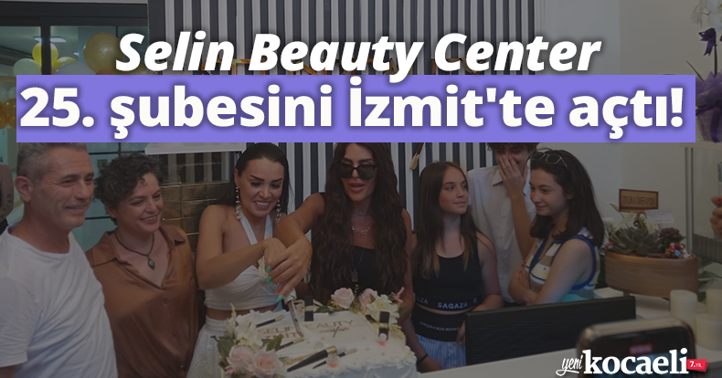Selin Beauty Center 25. şubesini  İzmit'te açtı!