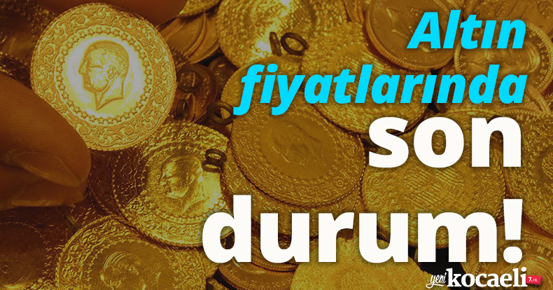Altın fiyatlarında son durum!