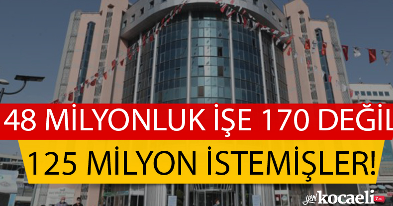 48 milyonluk işe 170 değil 125 milyon istemişler!