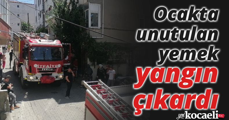 Ocakta unutulan yemek yangın çıkardı