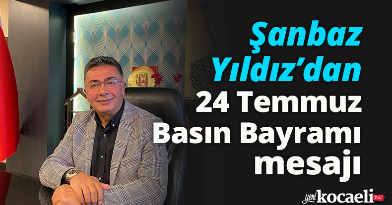Şanbaz Yıldız’dan 24 Temmuz Basın Bayramı mesajı