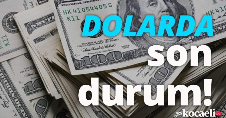 Dolarda son durum!