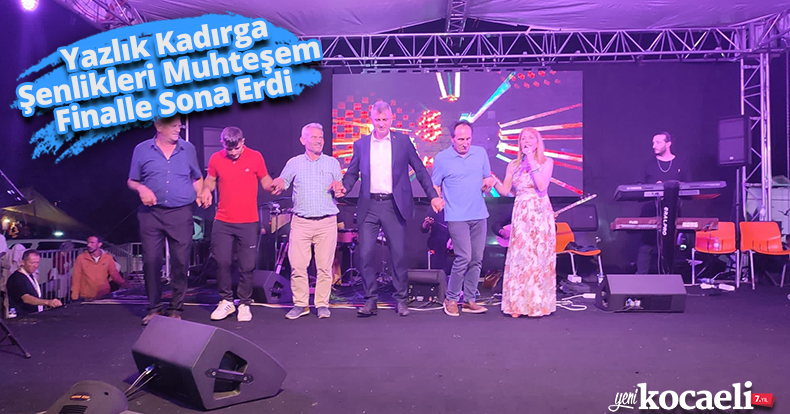 Yazlık Kadırga Şenlikleri Muhteşem Finalle Sona Erdi
