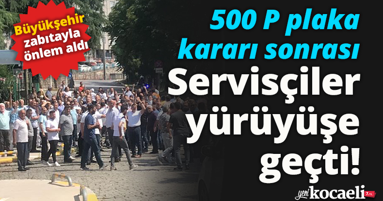 500 P plaka kararı sonrası servisçiler yürüyüşe geçti!