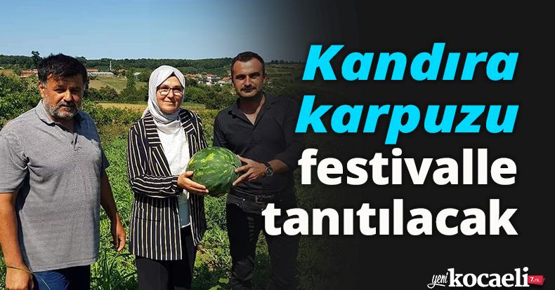 Kandıra karpuzu festivalle tanıtılacak