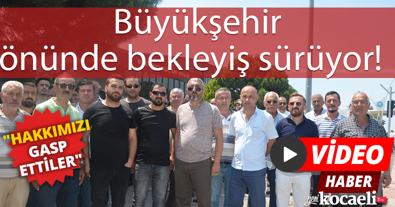Büyükşehir önünde bekleyiş sürüyor!