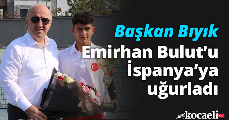 Başkan Bıyık, Emirhan Bulut’u İspanya’ya uğurladı