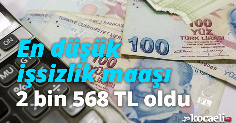 En düşük işsizlik maaşı 2 bin 568 TL oldu